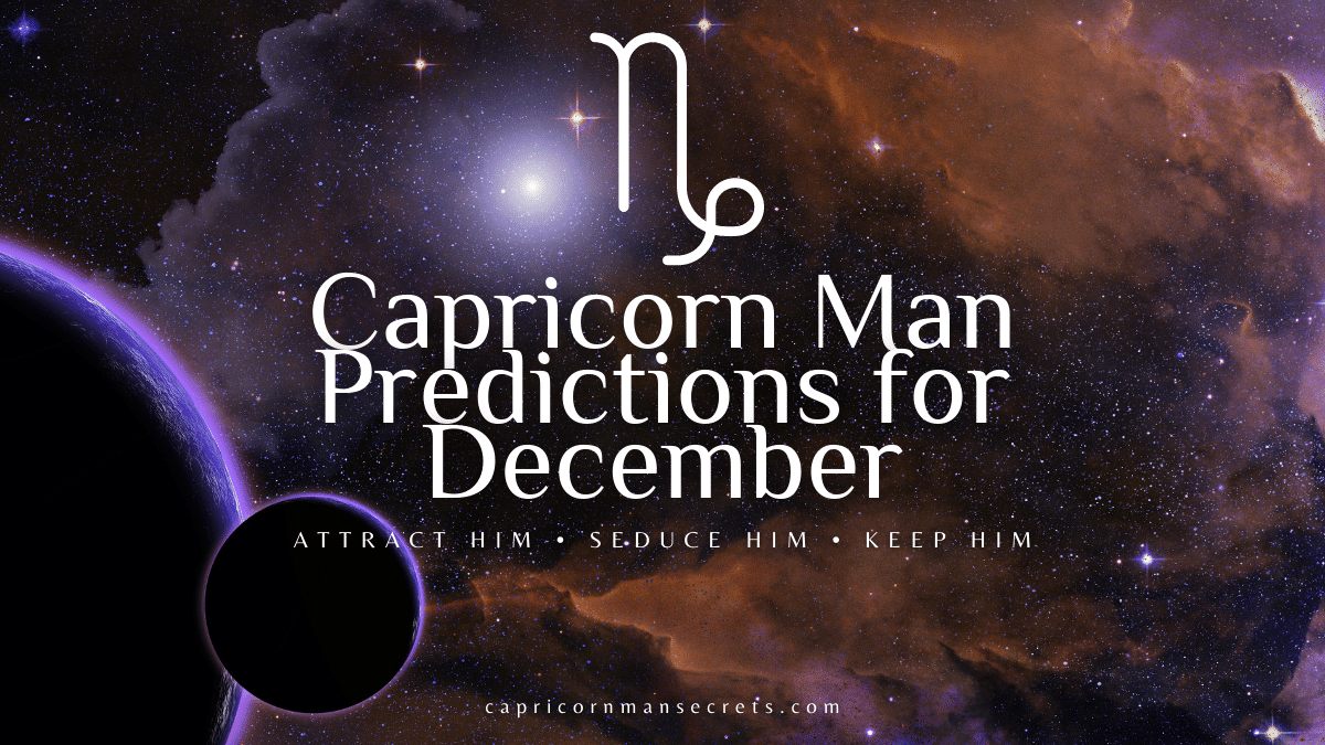 Capricorn Man Horoscope For December 2022