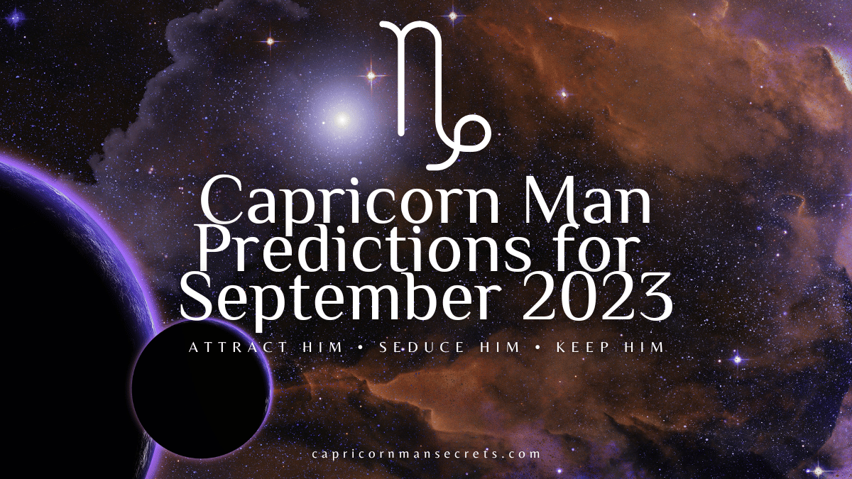 Capricorn Man Horoscope For September 2023