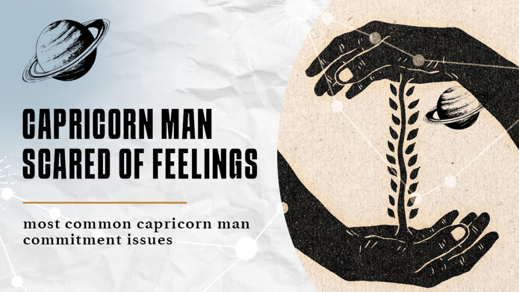 Capricorn Man Scared Of Feelings (Most Common Capricorn Man Commitment Issues)
