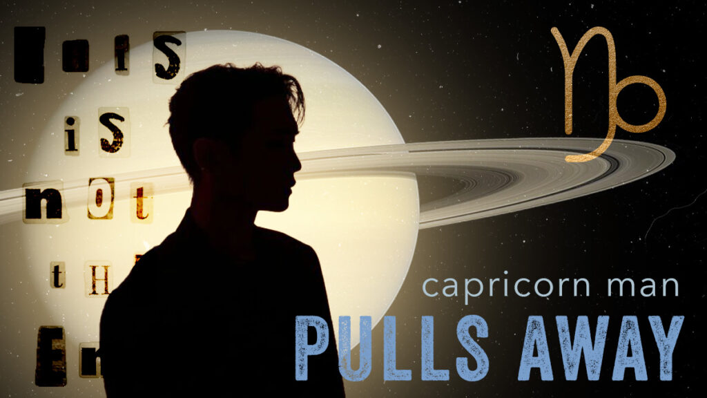 What To Do When Capricorn Man Pulls Away After Getting Close