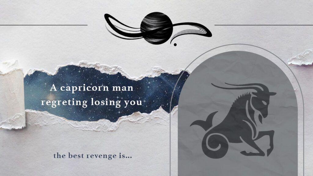 How To Make A Capricorn Man Regret Losing You