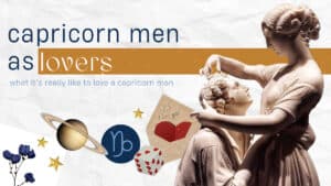 Capricorn Men as Lovers: What It’s REALLY Like to Love a Capricorn Man