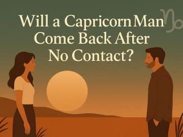 Will a Capricorn Man Come Back After No Contact? 7 Secret Signs a Capricorn Man is Not Over You